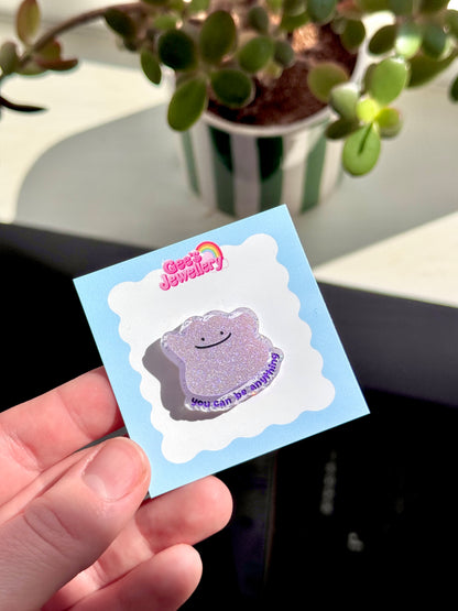 You can be anything - Ditto Badge