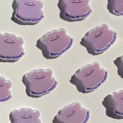 You can be anything - Ditto Badge