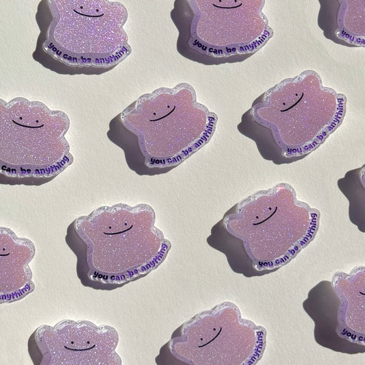 You can be anything - Ditto Badge