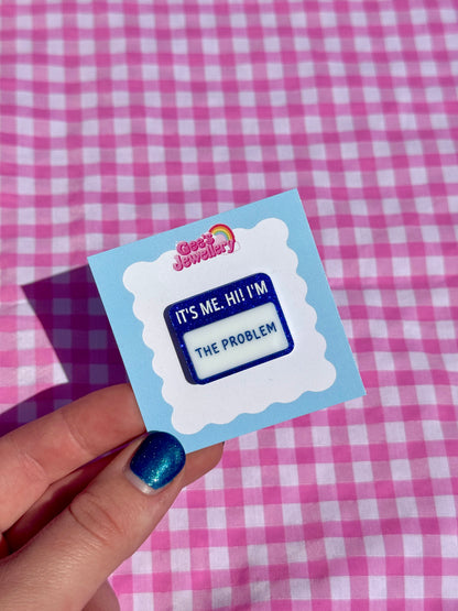 Im the Problem Pin Badge
