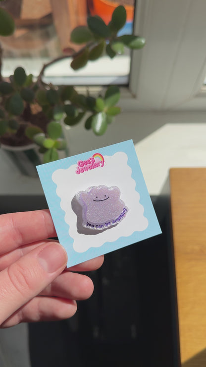 You can be anything - Ditto Badge